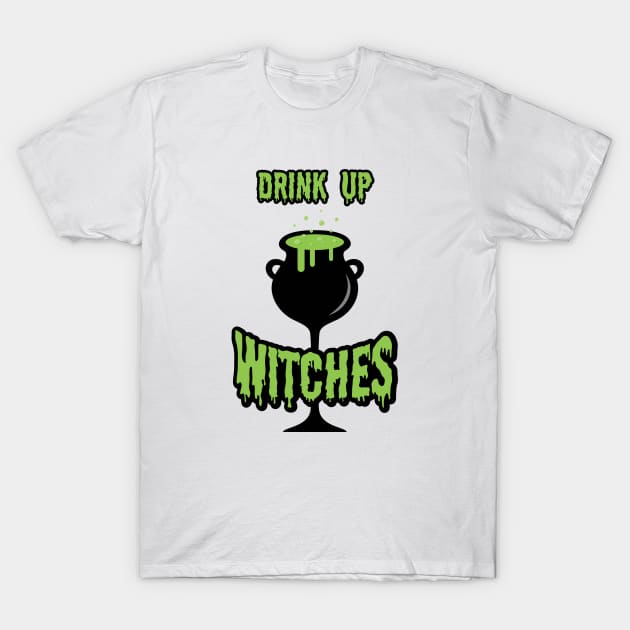 Drink Up Witches Halloween T-Shirt by creativecurly